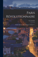 Paris Revolutionnaire: Vieilles Maisons, Vieux Papiers, Volume 4...