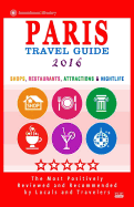 Paris Travel Guide 2016: Shops, Restaurants, Attractions & Nightlife in Paris, France (City Travel Guide 2016)