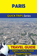 Paris Travel Guide (Quick Trips Series): Sights, Culture, Food, Shopping & Fun