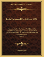 Paris Universal Exhibition, 1878. Monographs on the Tusser and Other Wild Silks of India, and on the Dyestuffs and Tannin Matters of India and Their Native Uses
