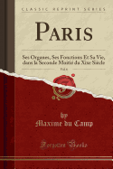 Paris, Vol. 6: Ses Organes, Ses Fonctions Et Sa Vie, Dans La Seconde Moitie Du Xixe Siecle (Classic Reprint)