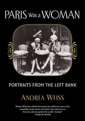 Paris Was a Woman: Portraits from the Left Bank - Weiss, Andrea