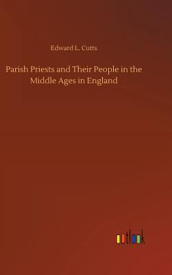 Parish Priests and Their People in the Middle Ages in England - Cutts, Edward L