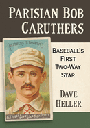 Parisian Bob Caruthers: Baseball's First Two-Way Star