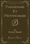 Parisiennes Et Provinciales (Classic Reprint)