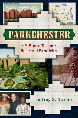 Parkchester: A Bronx Tale of Race and Ethnicity - Gurock, Jeffrey S