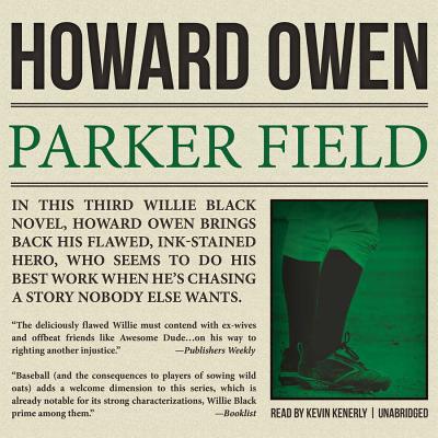 Parker Field: A Willie Black Mystery - Owen, Howard, and Kenerly, Kevin (Read by)