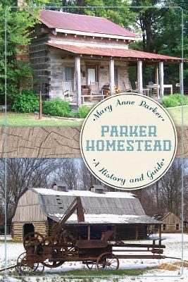 Parker Homestead:: A History and Guide - Parker, Mary Anne