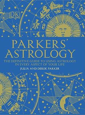 Parkers' Astrology: The Essential Guide to Using Astrology in Your Daily Life - Parker, Julia, and Parker, Derek