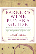 Parker's Wine Buyer's Guide: The Complete, Easy-To-Use Reference on Recent Vintages, Prices, and Ratings for More Than 8,000 Wines from All the Major Wine Regions
