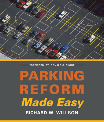 Parking Reform Made Easy - Willson, Richard W, and Shoup, Donald C (Foreword by)