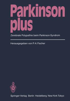 Parkinson Plus: Zerebrale Polypathie Beim Parkinson-Syndrom - Fischer, Peter-A (Editor), and Berger, W (Contributions by), and Burkard, G (Contributions by)