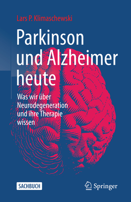 Parkinson Und Alzheimer Heute: Was Wir ?ber Neurodegeneration Und Ihre Therapie Wissen - Klimaschewski, Lars P