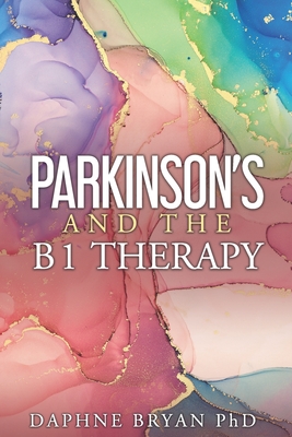 Parkinson's and the B1 Therapy - Bryan, Daphne, PhD