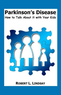 Parkinson's Disease: How to Talk about It with Your Kids - Lindsay, Robert