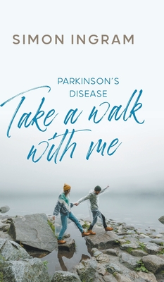 Parkinson's Disease: Take a Walk With Me - Ingram, Simon