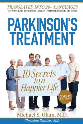 Parkinson's Treatment German Edition: 10 Secrets to a Happier Life: Die 10 Geheimnisse eines gl?cklicheren Lebens mit der Parkinson-Krankheit - Daniels MD, Christine, and Okun MD, Michael S