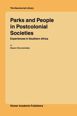 Parks and People in Postcolonial Societies: Experiences in Southern Africa - Ramutsindela, M.