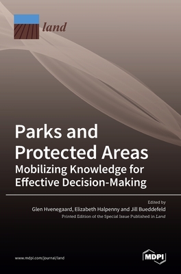 Parks and Protected Areas: Mobilizing Knowledge for Effective Decision-Making - Hvenegaard, Glen (Guest editor), and Halpenny, Elizabeth (Guest editor), and Bueddefeld (Guest editor)