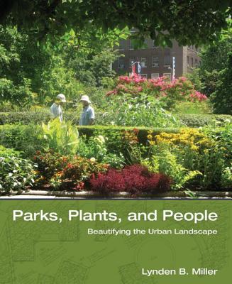 Parks, Plants, and People: Beautifying the Urban Landscape - Miller, Lynden B