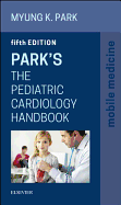 Park's the Pediatric Cardiology Handbook: Mobile Medicine Series