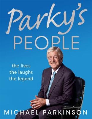 Parky's People: Intimate insights into 100 Legendary Encounters - Parkinson, Michael