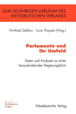 Parlamente Und Ihr Umfeld: Daten Und Analysen Zu Einer Herausfordernden Regierungsform - Steffani, Winfried (Editor), and Thaysen, Uwe (Editor)