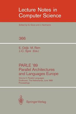 Parle '89 - Parallel Architectures and Languages Europe: Volume II: Parallel Languages, Eindhoven, the Netherlands, June 12-16, 1989; Proceedings - Odijk, Eddy (Editor), and Rem, Martin (Editor), and Syre, Jean-Claude (Editor)