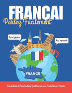 Parlez Franais Facilement: Vocabulaire et Conversations Quotidiennes avec Traduction en Chinois: Apprenez le franais avec des mots, des dialogues essentiels, des exemples de phrases et des images