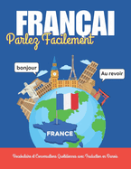 Parlez Franais Facilement: Vocabulaire et Conversations Quotidiennes avec Traduction en Danois: Apprenez le franais avec des mots, des dialogues essentiels, des exemples de phrases et des images