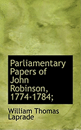 Parliamentary Papers of John Robinson, 1774-1784;