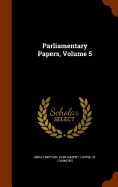 Parliamentary Papers, Volume 5