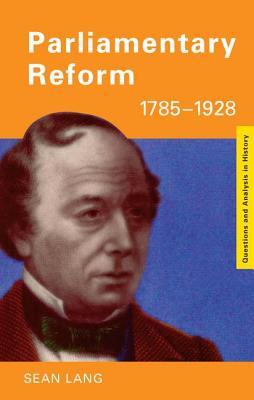 Parliamentary Reform 1785-1928 - Lang, Sean