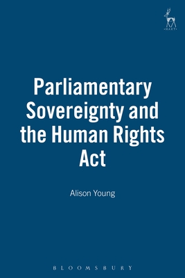 Parliamentary Sovereignty and the Human Rights ACT - Young, Alison L