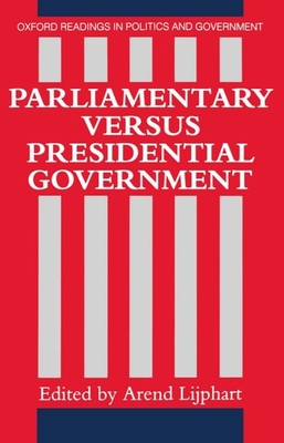 Parliamentary Versus Presidential Government - Lijphart, Arend (Editor)