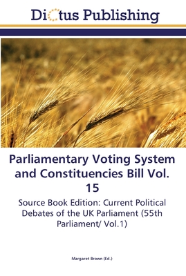 Parliamentary Voting System and Constituencies Bill Vol. 15 - Brown, Margaret (Editor)