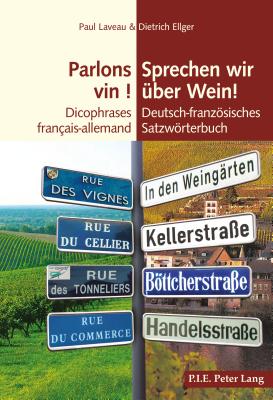 Parlons Vin ! / Sprechen Wir Ueber Wein!: Dicophrases Fran?ais-Allemand / Deutsch-Franzoesisches Satzwoerterbuch - Laveau, Paul, and Ellger, Dietrich