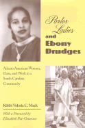 Parlor Ladies and Ebony Drudges: African American Women, Class, and Work in a South Carolina Community