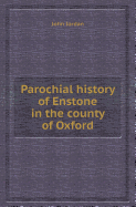 Parochial History of Enstone in the County of Oxford