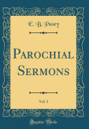 Parochial Sermons, Vol. 3 (Classic Reprint)