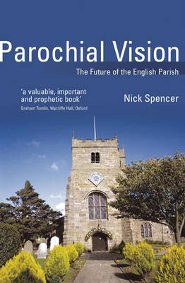 Parochial Vision: The Future of the English Parish - Spencer, Nick