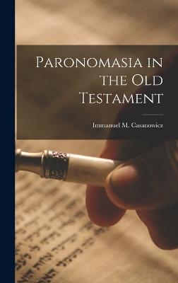 Paronomasia in the Old Testament - Casanowicz, Immanuel M