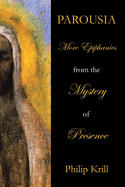 Parousia: More Epiphanies from the Mystery of Presence