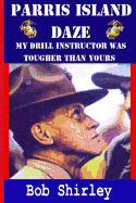 Parris Island Daze: My Drill Instructor Was Tougher Than Yours