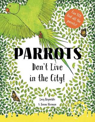 Parrots Don't Live in the City! - Reynolds, Lucy