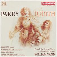 Parry: Judith - Henry Waddington (bass baritone); Kathryn Rudge (mezzo-soprano); Sarah Fox (soprano); Toby Spence (tenor);...