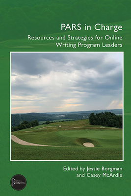 PARS in Charge: Resources and Strategies for Online Writing Program Leaders - Borgman, Jessie (Editor)