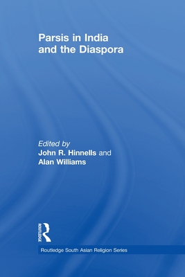 Parsis in India and the Diaspora - Hinnells, John (Editor), and Williams, Alan (Editor)