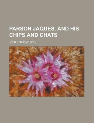 Parson Jaques, and His Chips and Chats - Keen, John Osborne