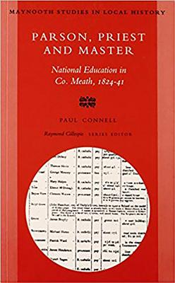 Parson Priest and Master: National Education in Co. Meath 1824-41 Volume 1 - Connell, Paul